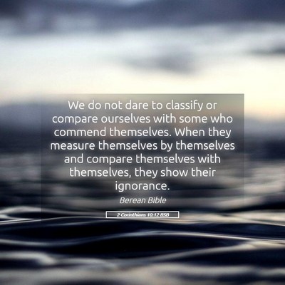 Picture 05 - 2 Corinthians 10:12 BSB - We do not dare to classify or compare ourselves - Bible Verse Picture