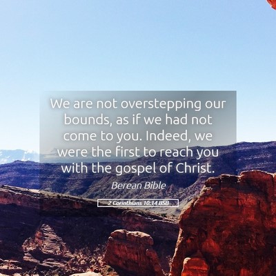 Picture 05 - 2 Corinthians 10:14 BSB - We are not overstepping our bounds, as if we had - Bible Verse Picture