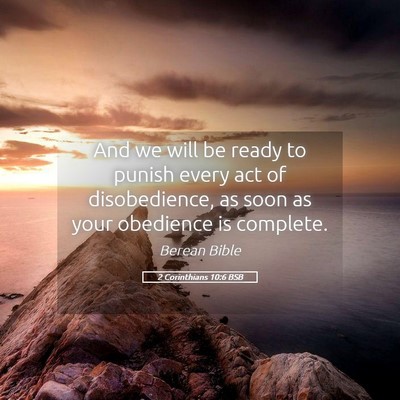 Picture 05 - 2 Corinthians 10:6 BSB - And we will be ready to punish every act of - Bible Verse Picture