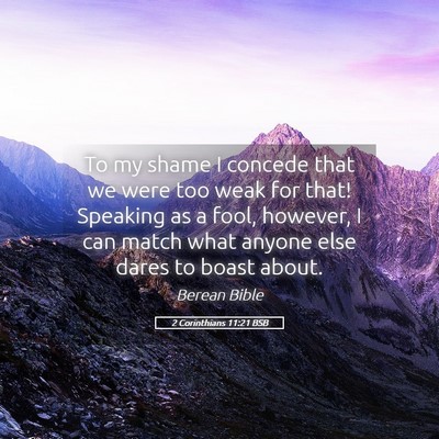 Picture 05 - 2 Corinthians 11:21 BSB - To my shame I concede that we were too weak for - Bible Verse Picture