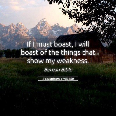Picture 05 - 2 Corinthians 11:30 BSB - If I must boast, I will boast of the things that - Bible Verse Picture