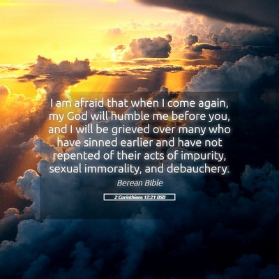 Picture 05 - 2 Corinthians 12:21 BSB - I am afraid that when I come again, my God will - Bible Verse Picture