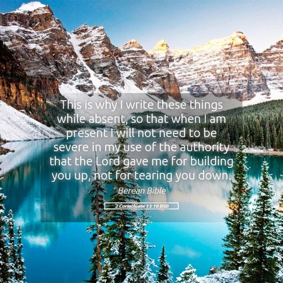 Picture 05 - 2 Corinthians 13:10 BSB - This is why I write these things while absent, so - Bible Verse Picture