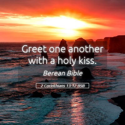 Picture 05 - 2 Corinthians 13:12 BSB - Greet one another with a holy - Bible Verse Picture