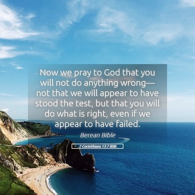 Picture 05 - 2 Corinthians 13:7 BSB - Now we pray to God that you will not do anything - Bible Verse Picture