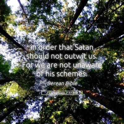 Picture 05 - 2 Corinthians 2:11 BSB - in order that Satan should not outwit us. For we - Bible Verse Picture