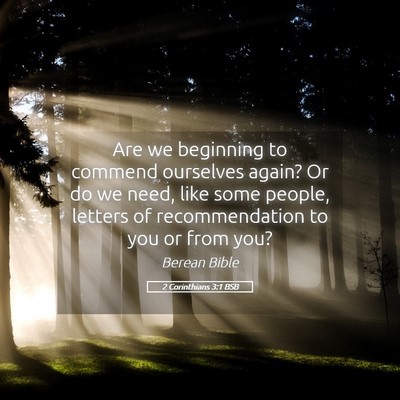 Picture 05 - 2 Corinthians 3:1 BSB - Are we beginning to commend ourselves again? Or - Bible Verse Picture