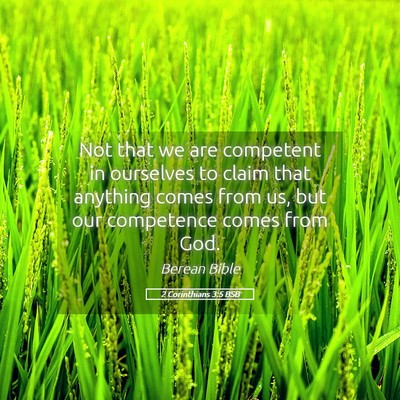 Picture 05 - 2 Corinthians 3:5 BSB - Not that we are competent in ourselves to claim - Bible Verse Picture