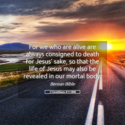 Picture 05 - 2 Corinthians 4:11 BSB - For we who are alive are always consigned to - Bible Verse Picture