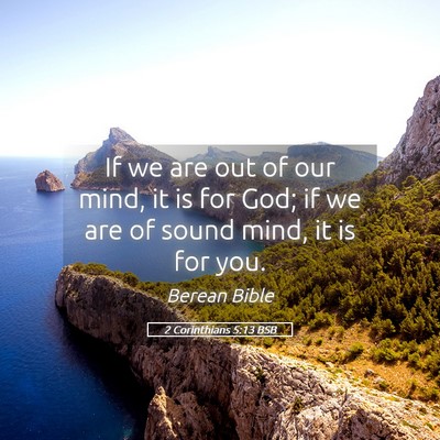Picture 05 - 2 Corinthians 5:13 BSB - If we are out of our mind, it is for God; if we - Bible Verse Picture
