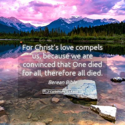 Picture 05 - 2 Corinthians 5:14 BSB - For Christ’s love compels us, because we are - Bible Verse Picture