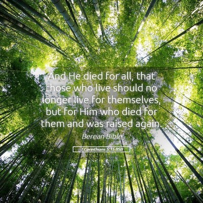 Picture 05 - 2 Corinthians 5:15 BSB - And He died for all, that those who live should - Bible Verse Picture