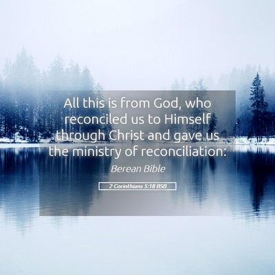 Picture 05 - 2 Corinthians 5:18 BSB - All this is from God, who reconciled us to - Bible Verse Picture