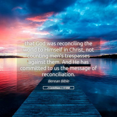 Picture 05 - 2 Corinthians 5:19 BSB - that God was reconciling the world to Himself in - Bible Verse Picture
