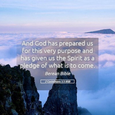 Picture 05 - 2 Corinthians 5:5 BSB - And God has prepared us for this very purpose and - Bible Verse Picture