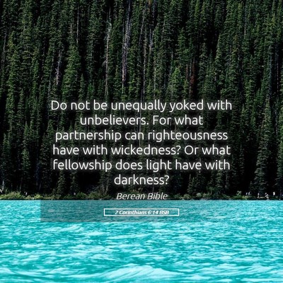 Picture 05 - 2 Corinthians 6:14 BSB - Do not be unequally yoked with unbelievers. For - Bible Verse Picture