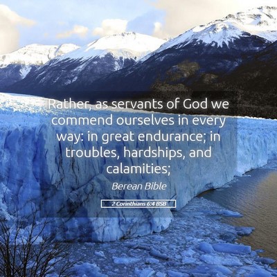 Picture 05 - 2 Corinthians 6:4 BSB - Rather, as servants of God we commend ourselves - Bible Verse Picture