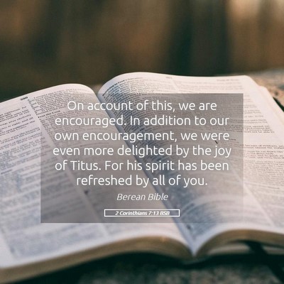 Picture 05 - 2 Corinthians 7:13 BSB - On account of this, we are encouraged. In - Bible Verse Picture