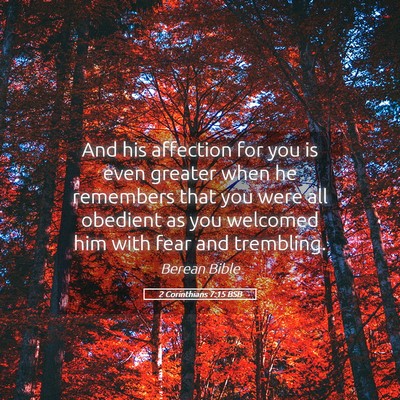 Picture 05 - 2 Corinthians 7:15 BSB - And his affection for you is even greater when he - Bible Verse Picture