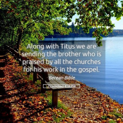 Picture 05 - 2 Corinthians 8:18 BSB - Along with Titus we are sending the brother who - Bible Verse Picture