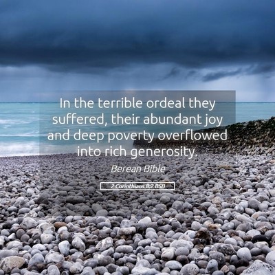Picture 05 - 2 Corinthians 8:2 BSB - In the terrible ordeal they suffered, their - Bible Verse Picture