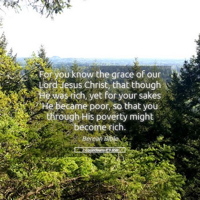 Picture 05 - 2 Corinthians 8:9 BSB - For you know the grace of our Lord Jesus Christ, - Bible Verse Picture