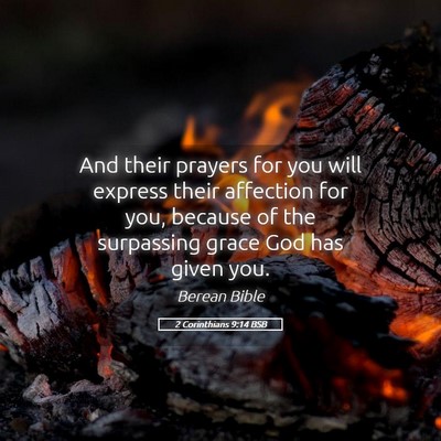 Picture 05 - 2 Corinthians 9:14 BSB - And their prayers for you will express their - Bible Verse Picture