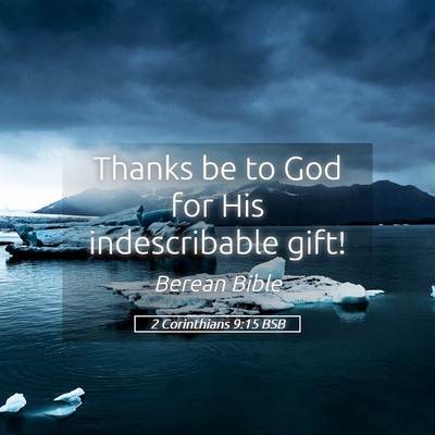 Picture 05 - 2 Corinthians 9:15 BSB - Thanks be to God for His indescribable - Bible Verse Picture