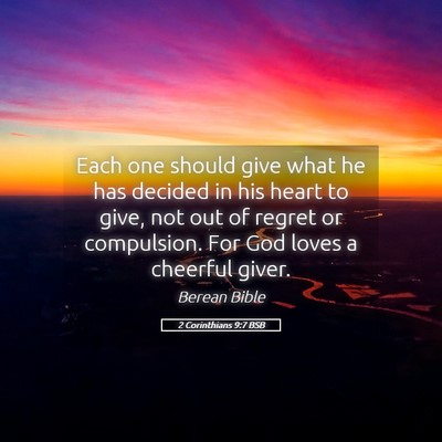 Picture 05 - 2 Corinthians 9:7 BSB - Each one should give what he has decided in his - Bible Verse Picture