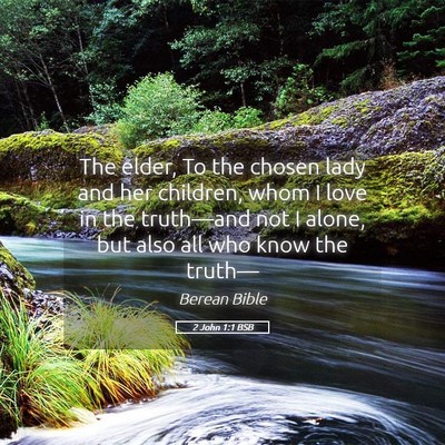 Picture 05 - 2 John 1:1 BSB - The elder, To the chosen lady and her children, - Bible Verse Picture