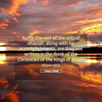 Picture 05 - 2 Kings 1:18 BSB - As for the rest of the acts of Ahaziah, along - Bible Verse Picture