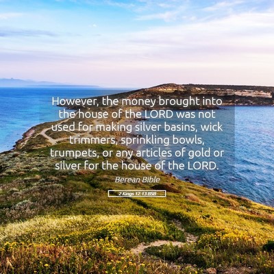 Picture 05 - 2 Kings 12:13 BSB - However, the money brought into the house of the - Bible Verse Picture