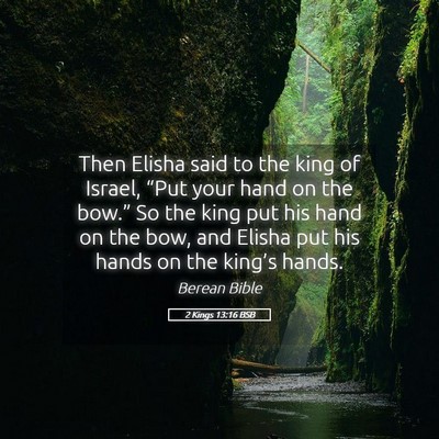 Picture 05 - 2 Kings 13:16 BSB - Then Elisha said to the king of Israel, “Put - Bible Verse Picture