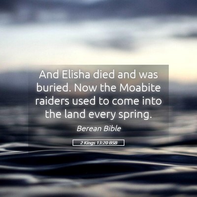 Picture 05 - 2 Kings 13:20 BSB - And Elisha died and was buried. Now the Moabite - Bible Verse Picture