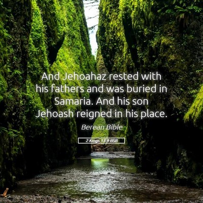 Picture 05 - 2 Kings 13:9 BSB - And Jehoahaz rested with his fathers and was - Bible Verse Picture