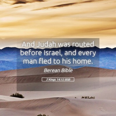 Picture 05 - 2 Kings 14:12 BSB - And Judah was routed before Israel, and every man - Bible Verse Picture