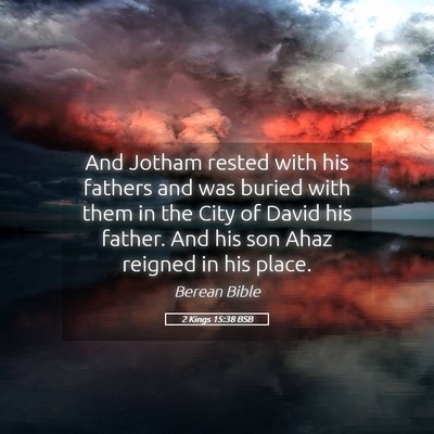 Picture 05 - 2 Kings 15:38 BSB - And Jotham rested with his fathers and was buried - Bible Verse Picture