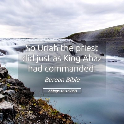 Picture 05 - 2 Kings 16:16 BSB - So Uriah the priest did just as King Ahaz had - Bible Verse Picture
