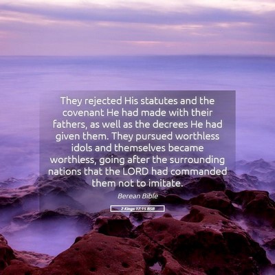 Picture 05 - 2 Kings 17:15 BSB - They rejected His statutes and the covenant He - Bible Verse Picture