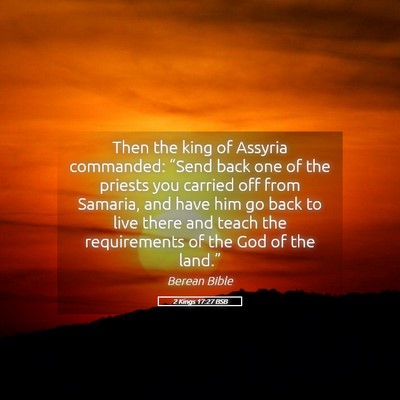 Picture 05 - 2 Kings 17:27 BSB - Then the king of Assyria commanded: “Send back - Bible Verse Picture