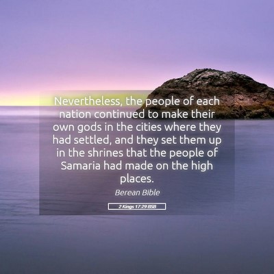 Picture 05 - 2 Kings 17:29 BSB - Nevertheless, the people of each nation continued - Bible Verse Picture