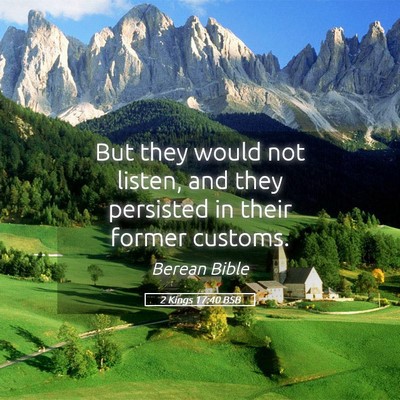 Picture 05 - 2 Kings 17:40 BSB - But they would not listen, and they persisted in - Bible Verse Picture