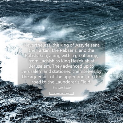 Picture 05 - 2 Kings 18:17 BSB - Nevertheless, the king of Assyria sent the - Bible Verse Picture
