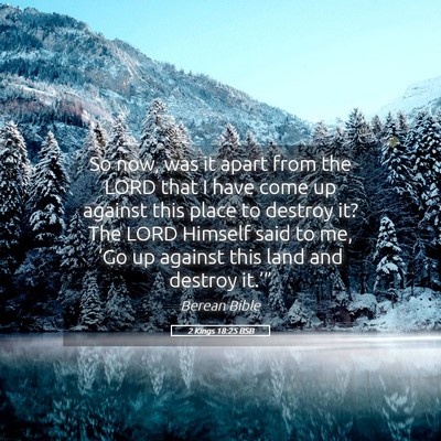 Picture 05 - 2 Kings 18:25 BSB - So now, was it apart from the LORD that I have - Bible Verse Picture