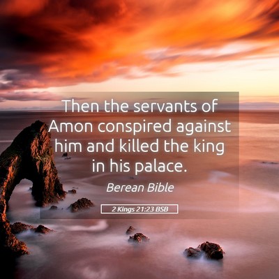 Picture 05 - 2 Kings 21:23 BSB - Then the servants of Amon conspired against him - Bible Verse Picture
