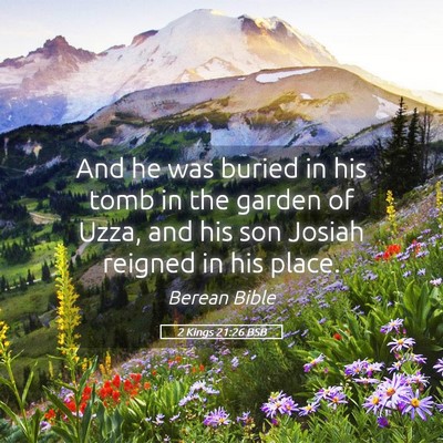Picture 05 - 2 Kings 21:26 BSB - And he was buried in his tomb in the garden of - Bible Verse Picture