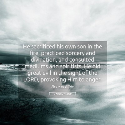 Picture 05 - 2 Kings 21:6 BSB - He sacrificed his own son in the fire, practiced - Bible Verse Picture