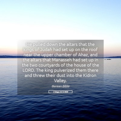 Picture 05 - 2 Kings 23:12 BSB - He pulled down the altars that the kings of Judah - Bible Verse Picture