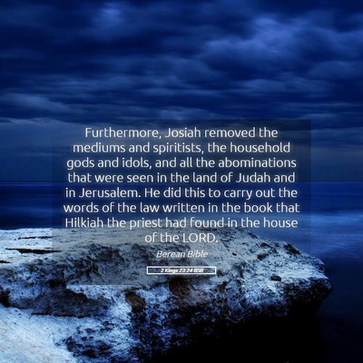 Picture 05 - 2 Kings 23:24 BSB - Furthermore, Josiah removed the mediums and - Bible Verse Picture
