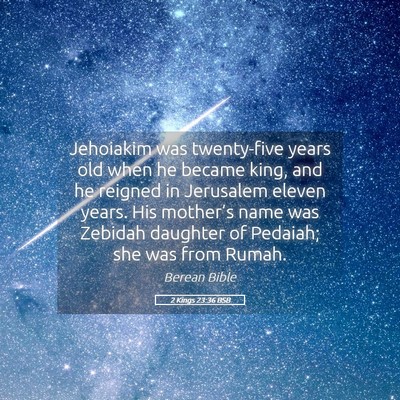 Picture 05 - 2 Kings 23:36 BSB - Jehoiakim was twenty-five years old when he - Bible Verse Picture